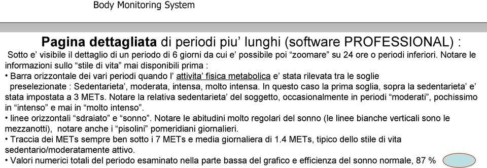 moderata, intensa, molto intensa. In questo caso la prima soglia, sopra la sedentarieta e stata impostata a 3 METs.