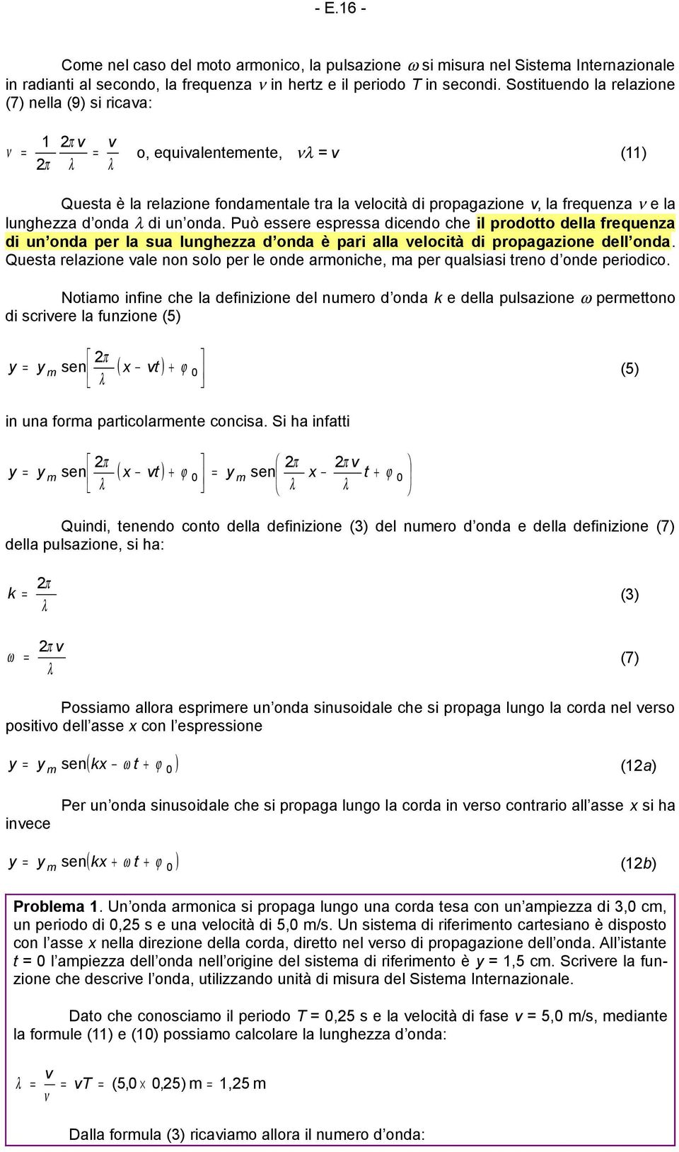 lunghezza d onda λ di un onda. Può essere espressa dicendo che il prodotto della frequenza di un onda per la sua lunghezza d onda è pari alla velocità di propagazione dell onda.