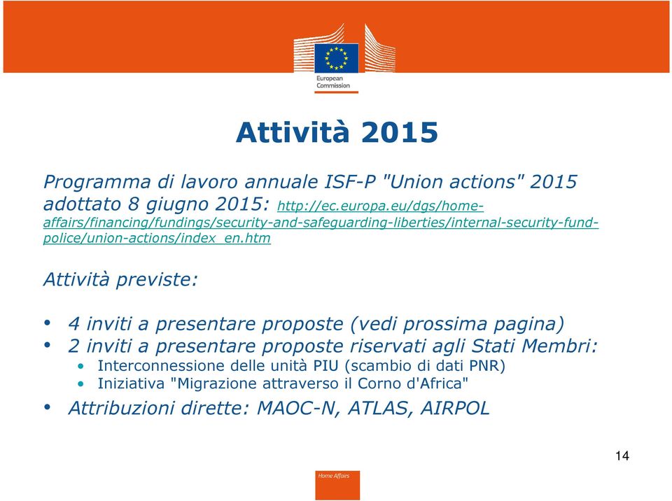 htm Attività previste: 4 inviti a presentare proposte (vedi prossima pagina) 2 inviti a presentare proposte riservati agli Stati