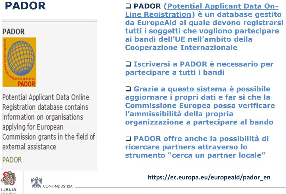 sistema è possibile aggiornare i propri dati e far si che la Commissione Europea possa verificare l ammissibilità della propria organizzazione a