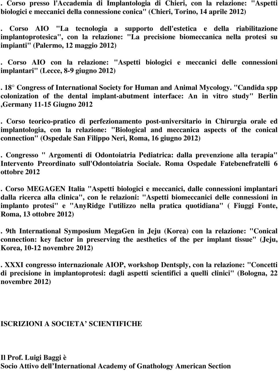 Corso AIO con la relazione: "Aspetti biologici e meccanici delle connessioni implantari" (Lecce, 8-9 giugno 2012). 18 Congress of International Society for Human and Animal Mycology.