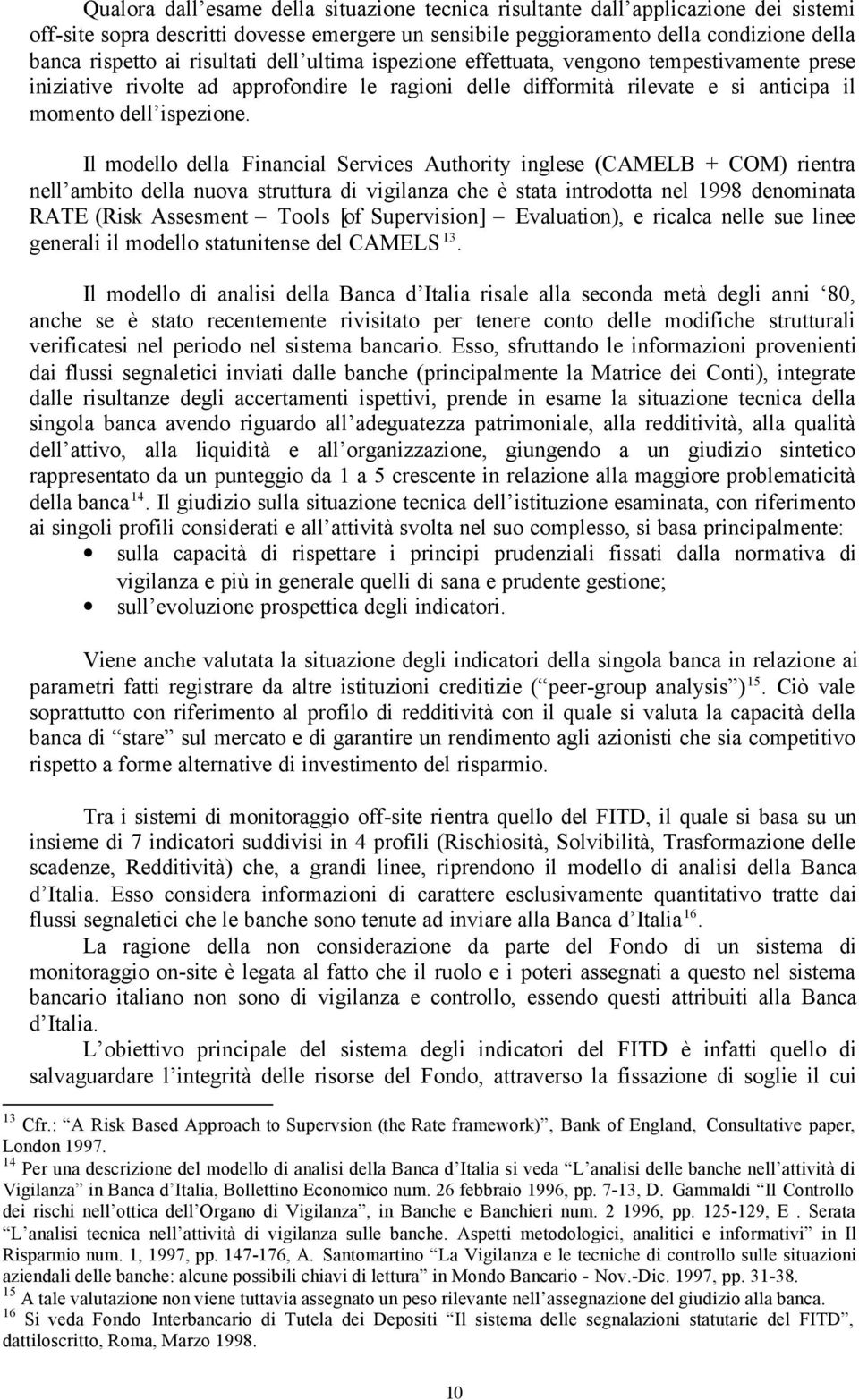 Il modello della Financial Services Authority inglese (CAMELB + COM) rientra nell ambito della nuova struttura di vigilanza che è stata introdotta nel 998 denominata RATE (Risk Assesment Tools [of