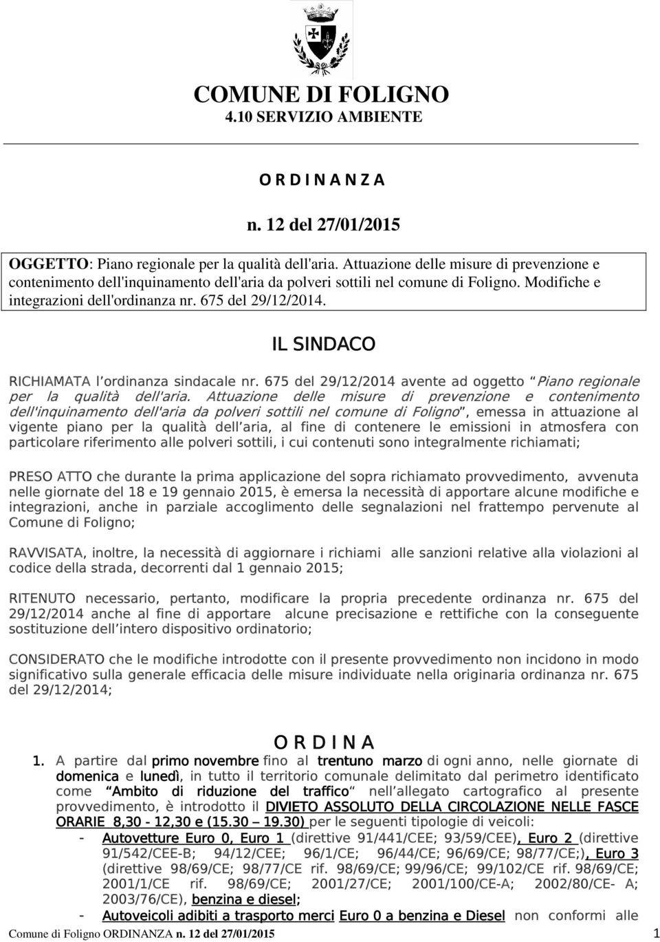 IL SINDACO RICHIAMATA l ordinanza sindacale nr. 675 del 29/12/2014 avente ad oggetto Piano regionale per la qualità dell'aria.