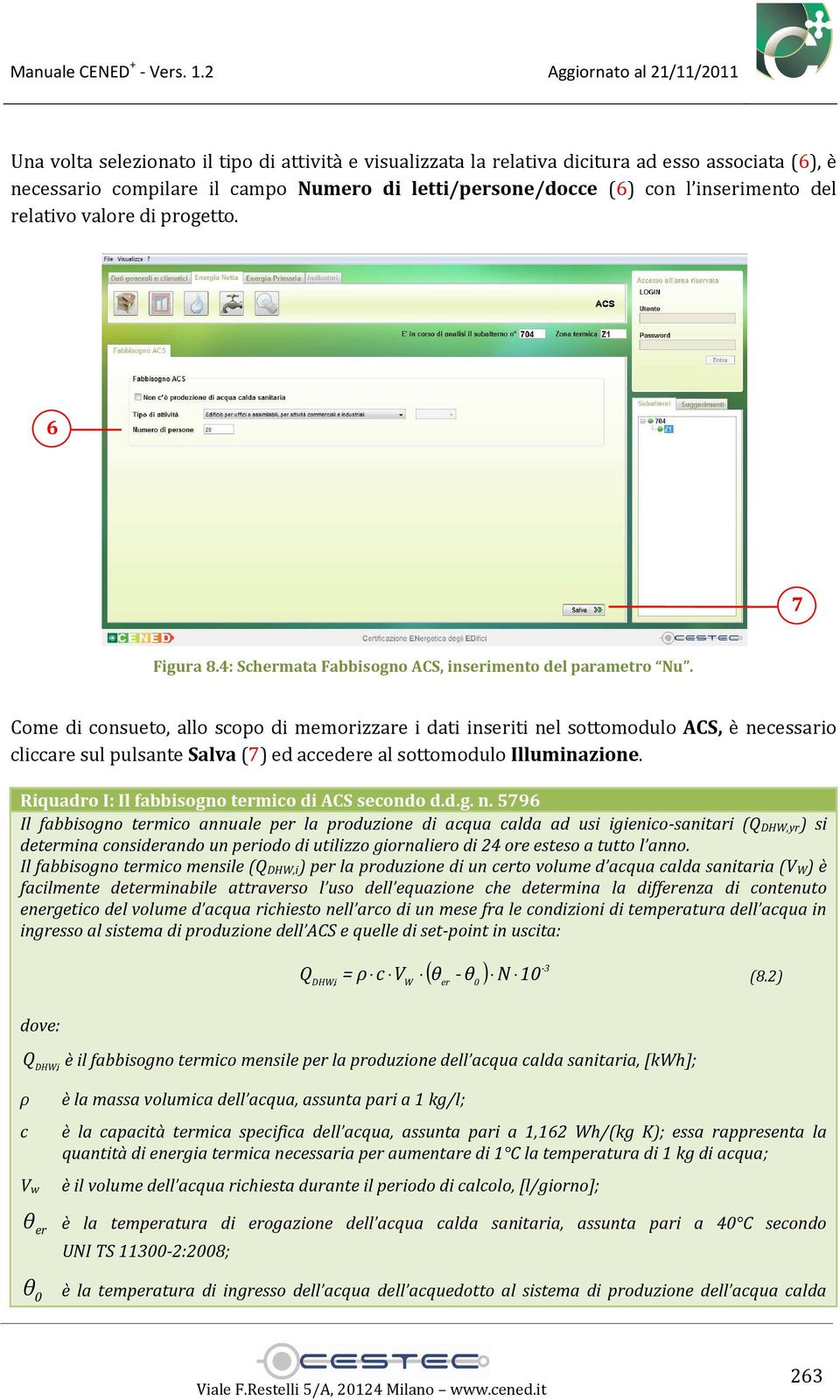 Come di consueto, allo scopo di memorizzare i dati inseriti nel sottomodulo ACS, è necessario cliccare sul pulsante Salva (7) ed accedere al sottomodulo Illuminazione.