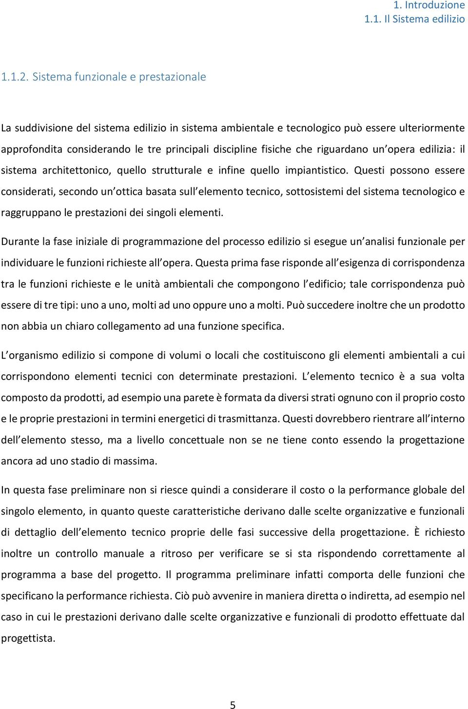 riguardano un opera edilizia: il sistema architettonico, quello strutturale e infine quello impiantistico.