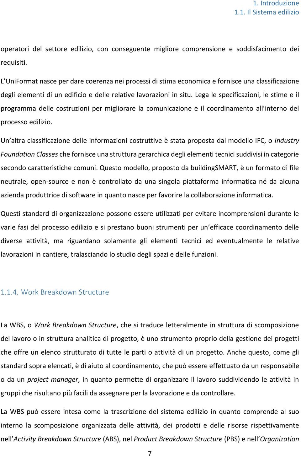 Lega le specificazioni, le stime e il programma delle costruzioni per migliorare la comunicazione e il coordinamento all interno del processo edilizio.