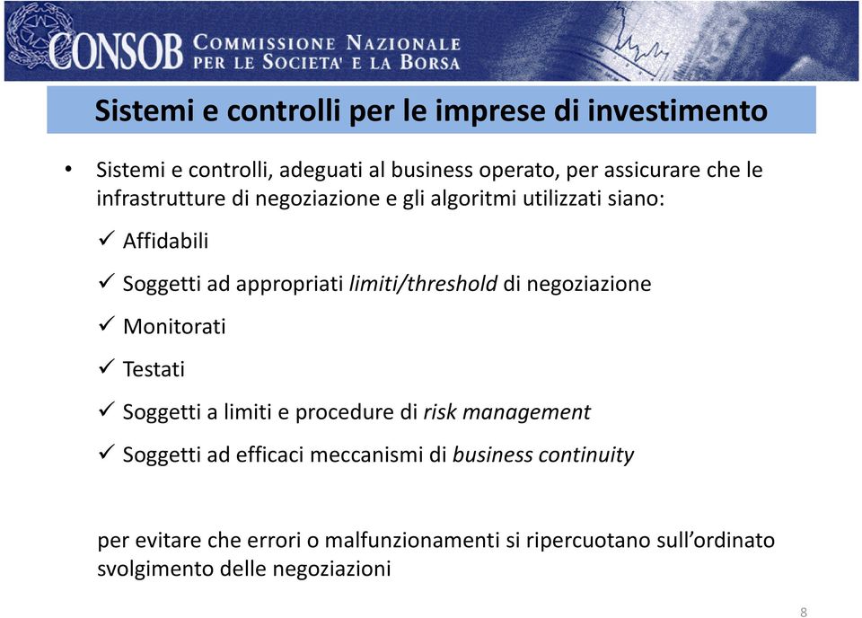 negoziazione Monitorati ti Testati Soggetti a limiti e procedure di risk management Soggetti ad efficaci meccanismi di