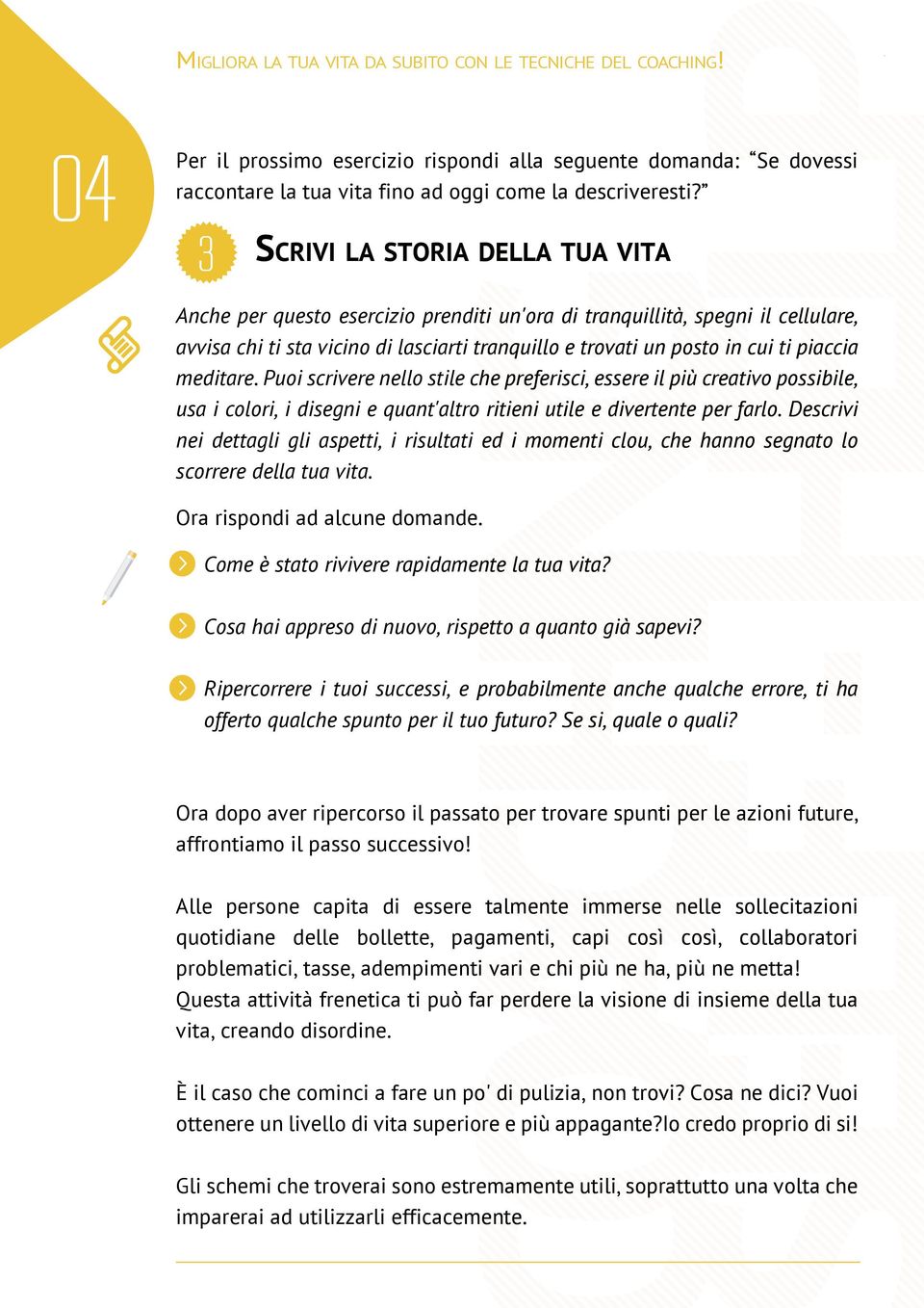 piaccia meditare. Puoi scrivere nello stile che preferisci, essere il più creativo possibile, usa i colori, i disegni e quant'altro ritieni utile e divertente per farlo.