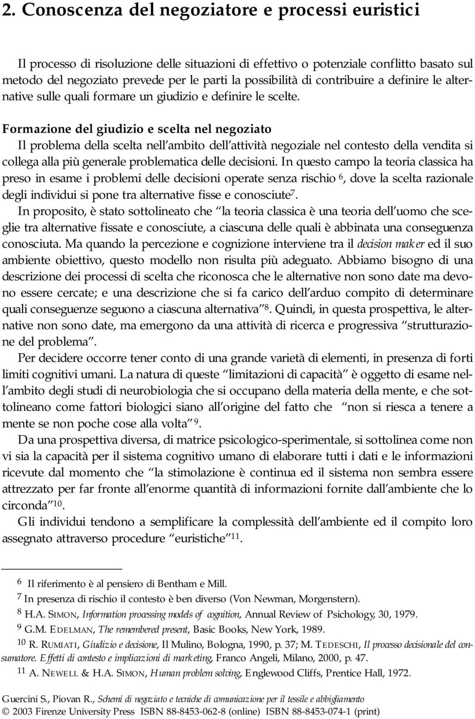 Formazione del giudizio e scelta nel negoziato Il problema della scelta nell ambito dell attività negoziale nel contesto della vendita si collega alla più generale problematica delle decisioni.