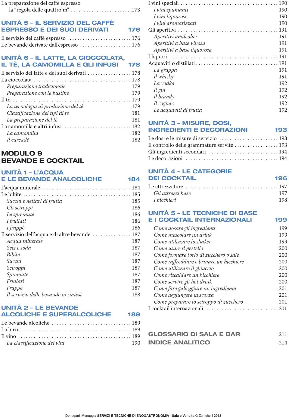 ................ 178 La cioccolata...................................... 178 Preparazione tradizionale 179 Preparazione con le bustine 179 Il tè.