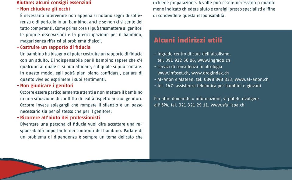 - Costruire un rapporto di fiducia Un bambino ha bisogno di poter costruire un rapporto di fiducia con un adulto.