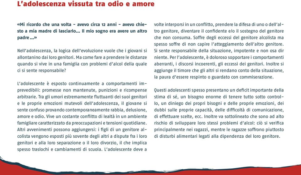 L adolescente è esposto continuamente a comportamenti imprevedibili: promesse non mantenute, punizioni e ricompense arbitrarie.