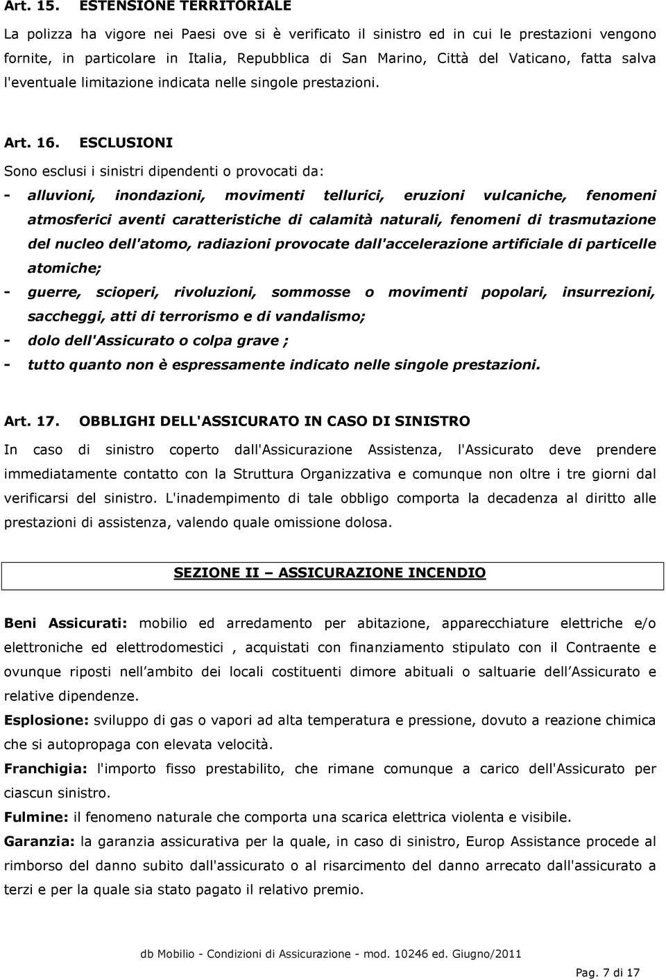 Vaticano, fatta salva l'eventuale limitazione indicata nelle singole prestazioni. Art. 16.