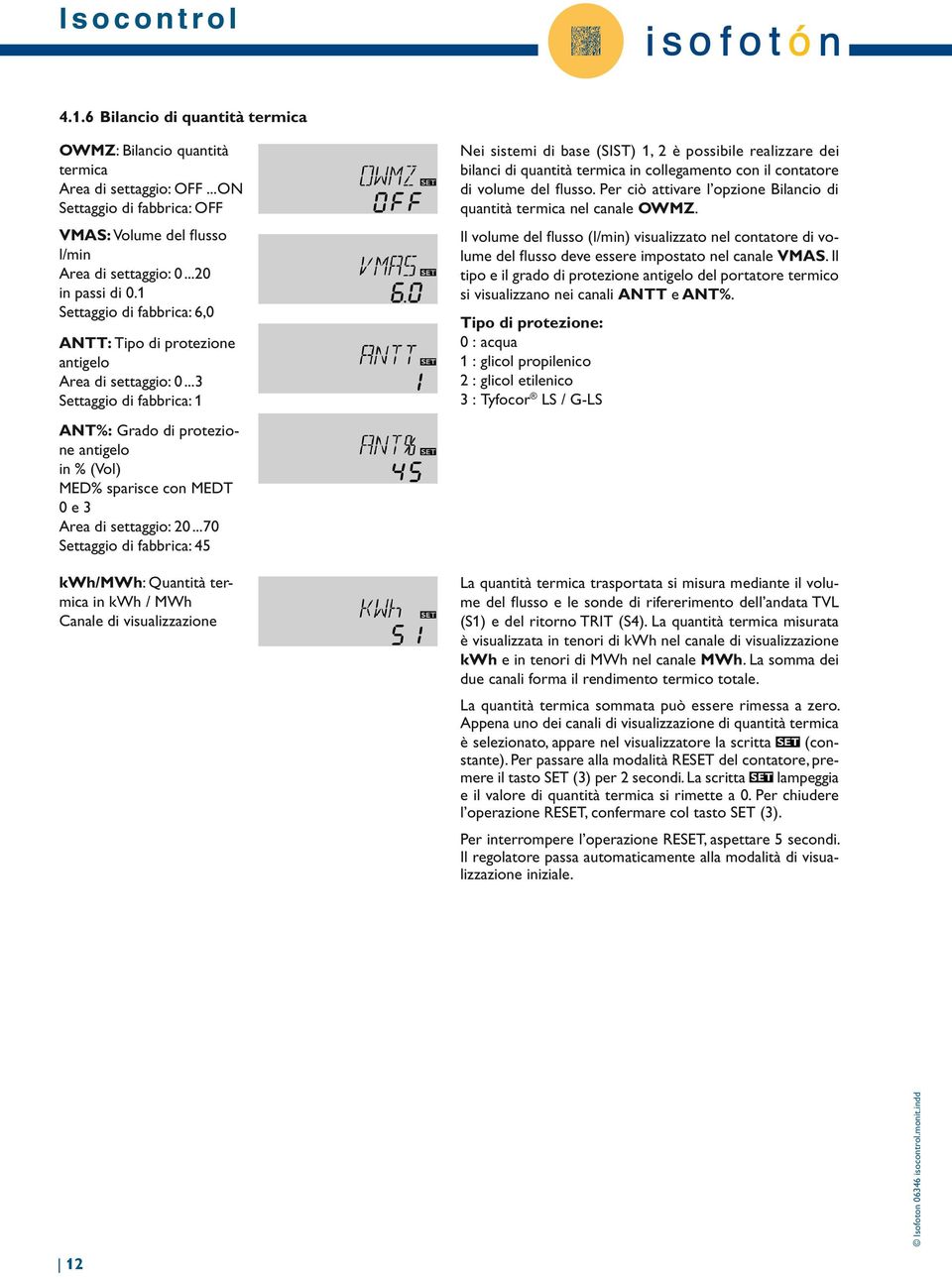 .. 3 Settaggio di fabbrica: 1 ANT%: Grado di protezione antigelo in % (Vol) MED% sparisce con MEDT 0 e 3 Area di settaggio: 20.