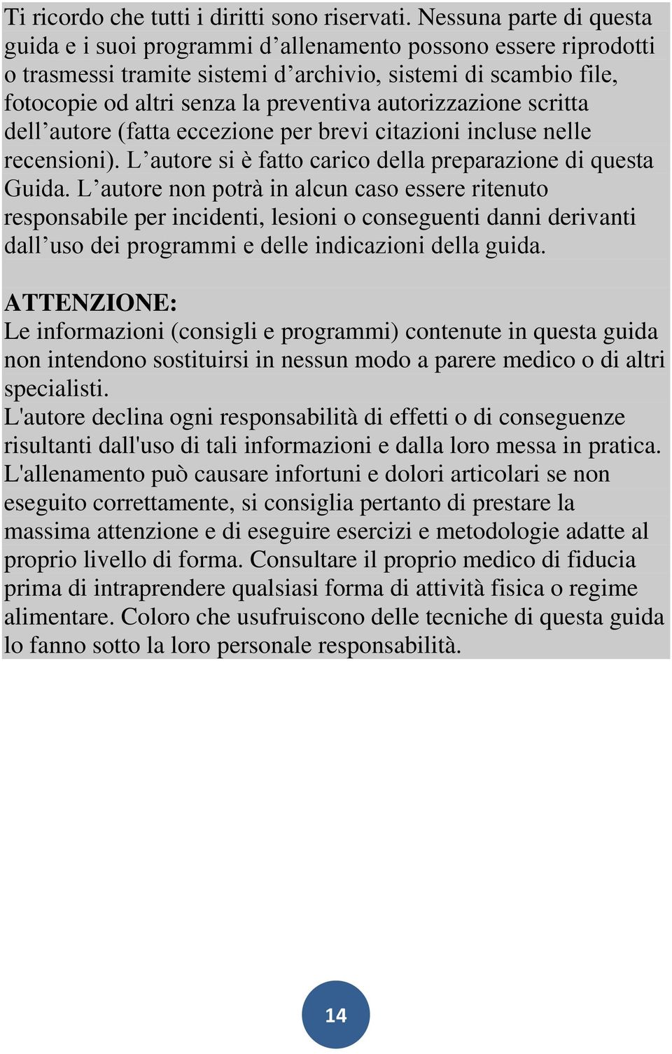 autorizzazione scritta dell autore (fatta eccezione per brevi citazioni incluse nelle recensioni). L autore si è fatto carico della preparazione di questa Guida.