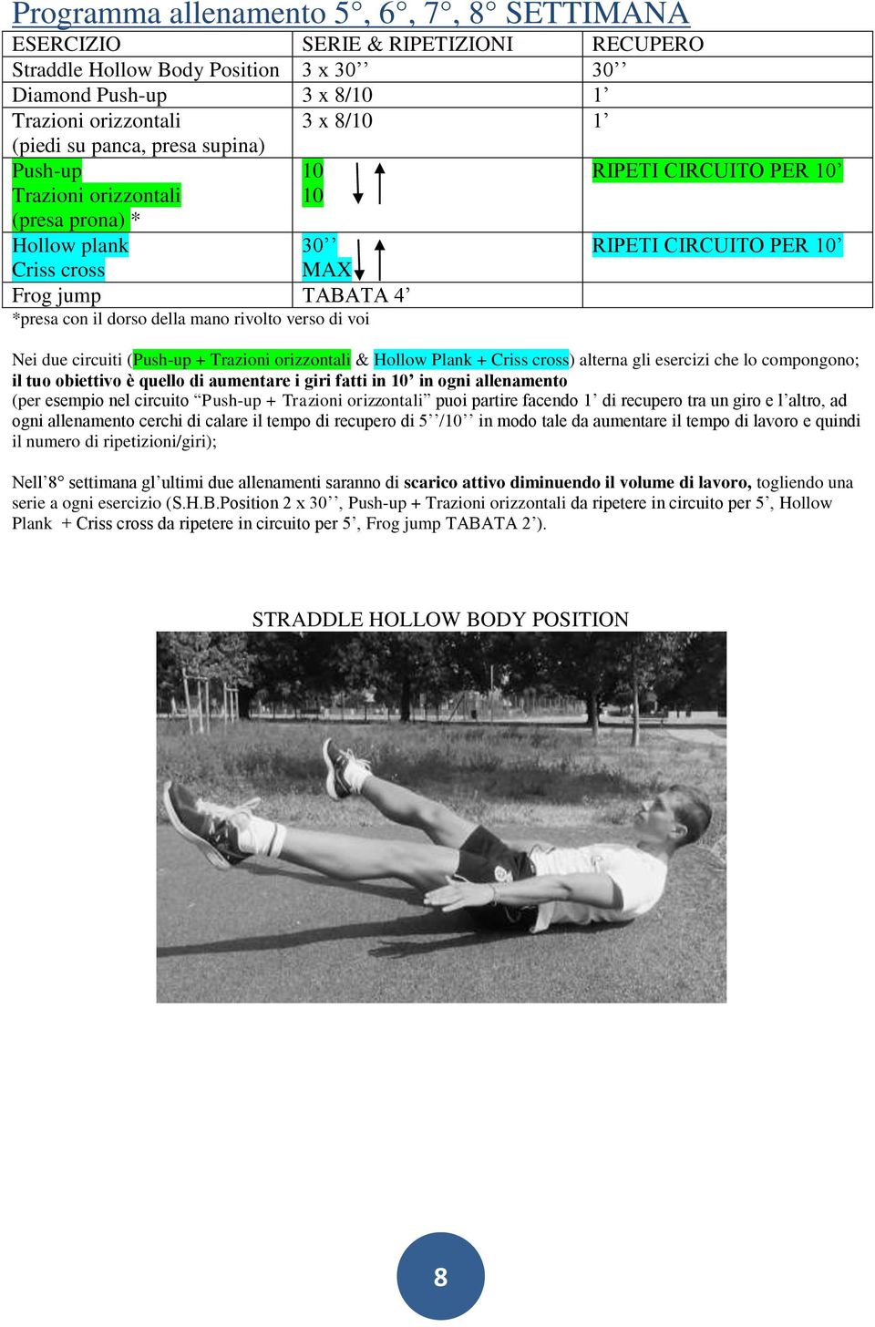 CIRCUITO PER 10 Nei due circuiti (Push-up + Trazioni orizzontali & Hollow Plank + Criss cross) alterna gli esercizi che lo compongono; il tuo obiettivo è quello di aumentare i giri fatti in 10 in