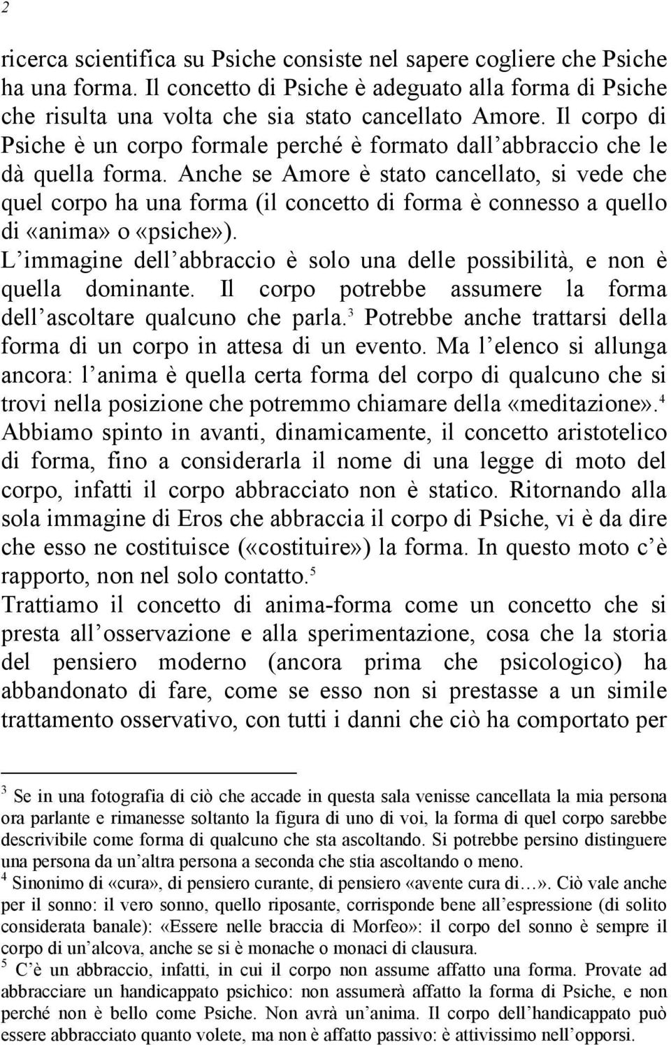 Anche se Amore è stato cancellato, si vede che quel corpo ha una forma (il concetto di forma è connesso a quello di «anima» o «psiche»).