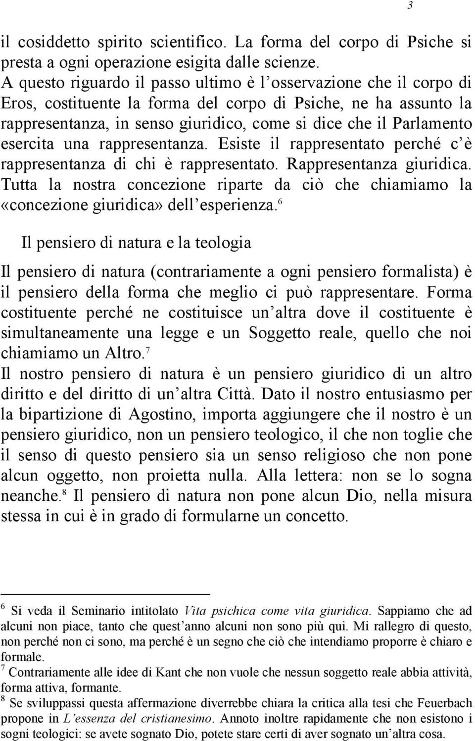 esercita una rappresentanza. Esiste il rappresentato perché c è rappresentanza di chi è rappresentato. Rappresentanza giuridica.