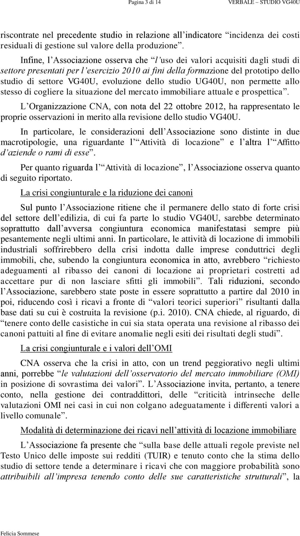 dello studio UG40U, non permette allo stesso di cogliere la situazione del mercato immobiliare attuale e prospettica.