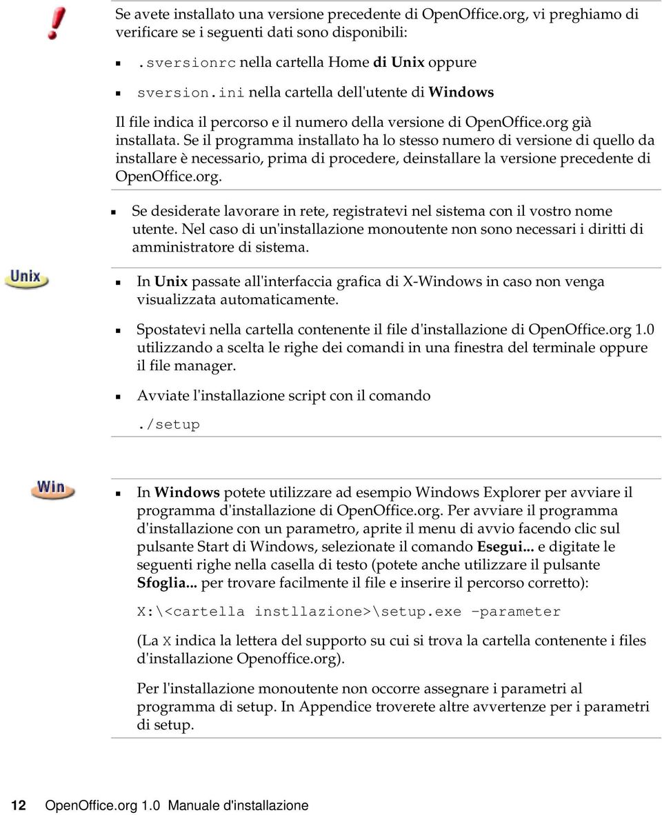 Se il programma installato ha lo stesso numero di versione di quello da installare è necessario, prima di procedere, deinstallare la versione precedente di OpenOffice.org.