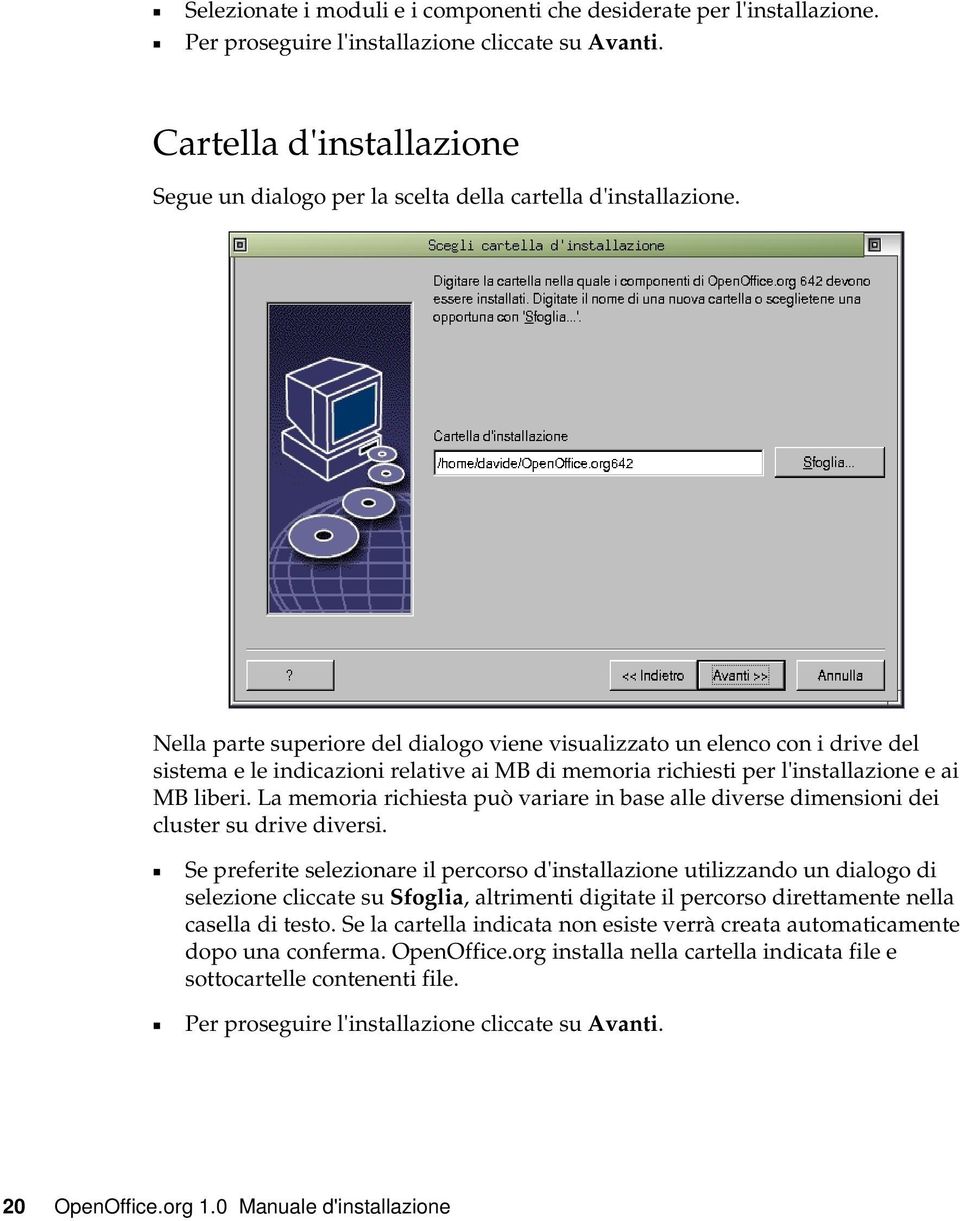 Nella parte superiore del dialogo viene visualizzato un elenco con i drive del sistema e le indicazioni relative ai MB di memoria richiesti per l'installazione e ai MB liberi.