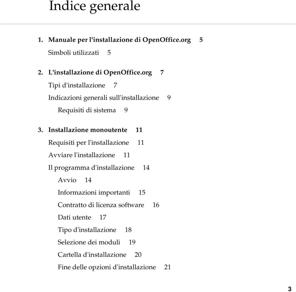 Installazione monoutente 11 Requisiti per l'installazione 11 Avviare l'installazione 11 Il programma d'installazione 14 Avvio 14