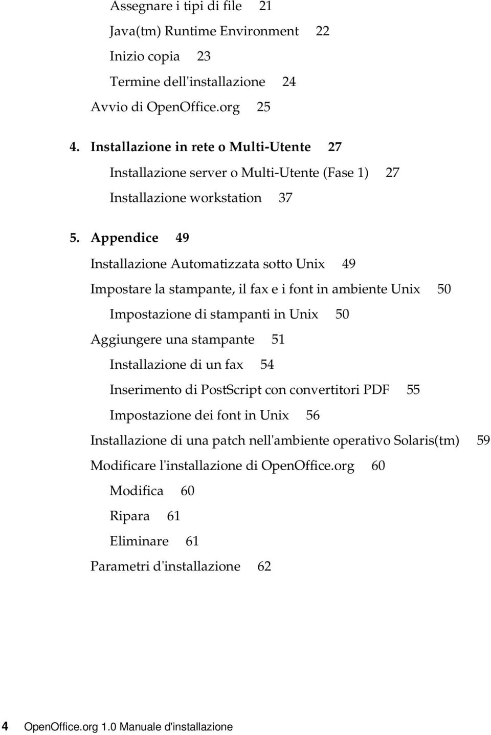 Appendice 49 Installazione Automatizzata sotto Unix 49 Impostare la stampante, il fax e i font in ambiente Unix 50 Impostazione di stampanti in Unix 50 Aggiungere una stampante 51