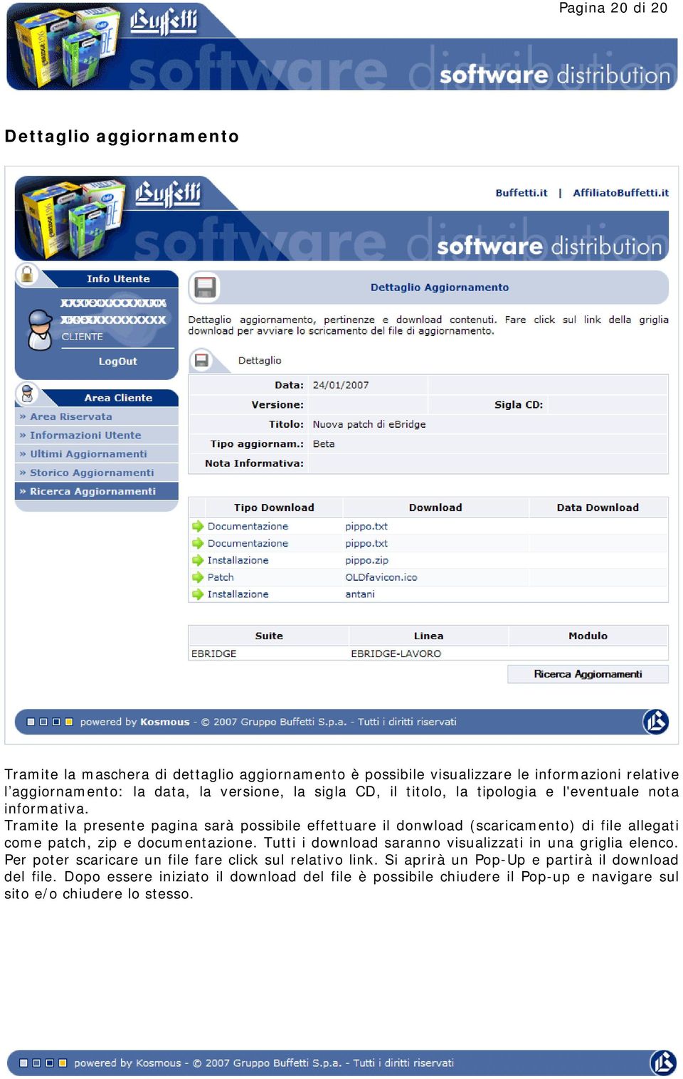 Tramite la presente pagina sarà possibile effettuare il donwload (scaricamento) di file allegati come patch, zip e documentazione.