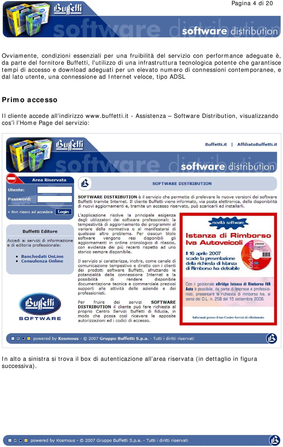 lato utente, una connessione ad Internet veloce, tipo ADSL Primo accesso Il cliente accede all indirizzo www.buffetti.