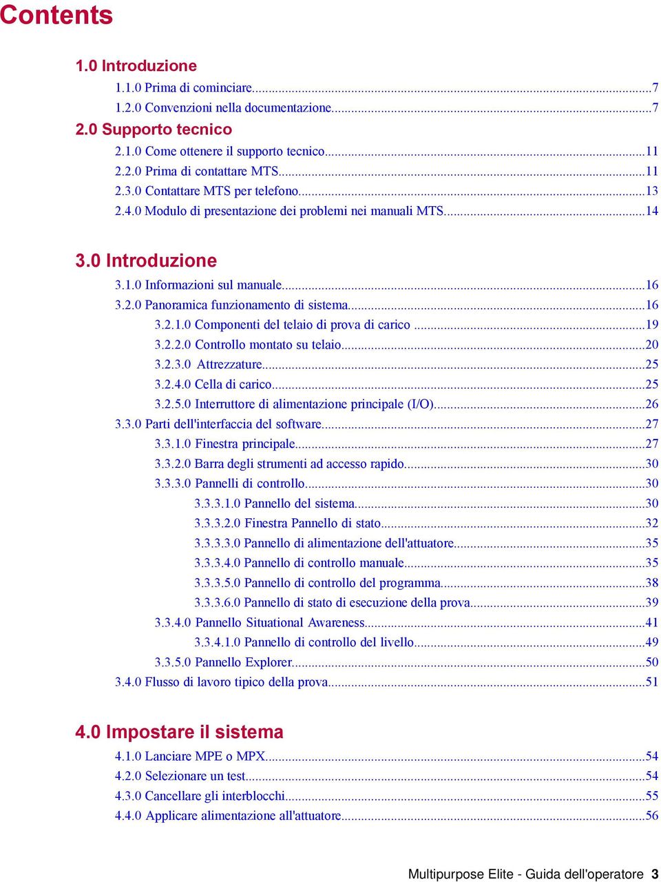 ..16 3.2.1.0 Componenti del telaio di prova di carico...19 3.2.2.0 Controllo montato su telaio...20 3.2.3.0 Attrezzature...25 3.2.4.0 Cella di carico...25 3.2.5.0 Interruttore di alimentazione principale (I/O).