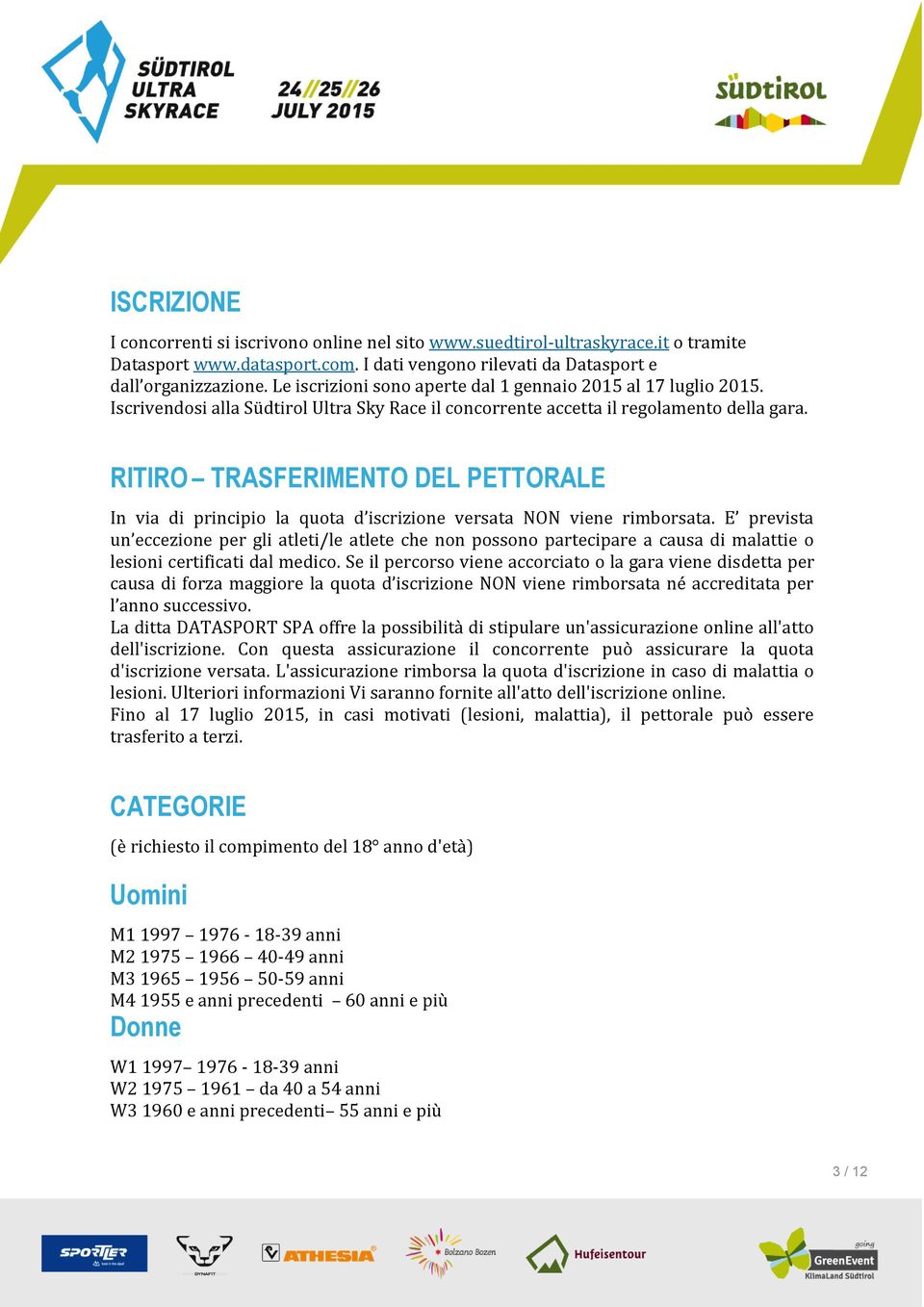 RITIRO TRASFERIMENTO DEL PETTORALE In via di principio la quota d iscrizione versata NON viene rimborsata.