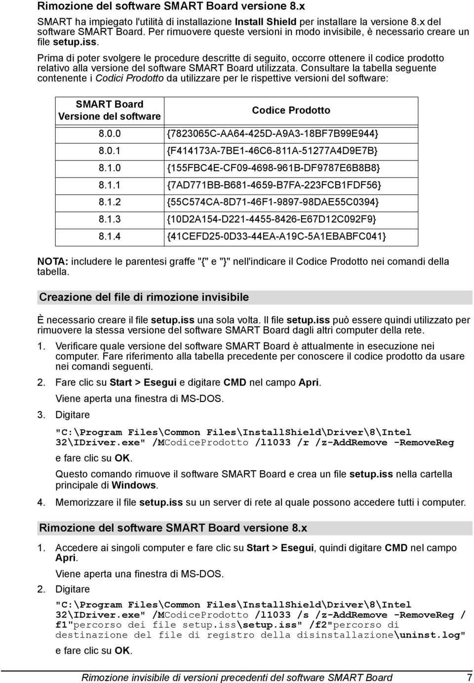 Prima di poter svolgere le procedure descritte di seguito, occorre ottenere il codice prodotto relativo alla versione del software SMART Board utilizzata.