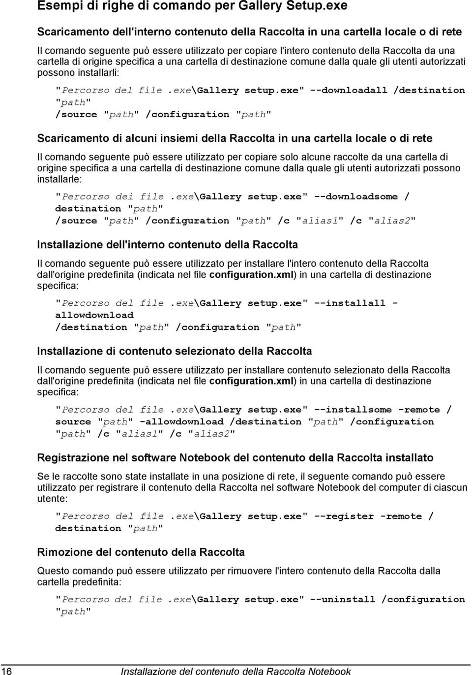 origine specifica a una cartella di destinazione comune dalla quale gli utenti autorizzati possono installarli: "Percorso del file.exe\gallery setup.