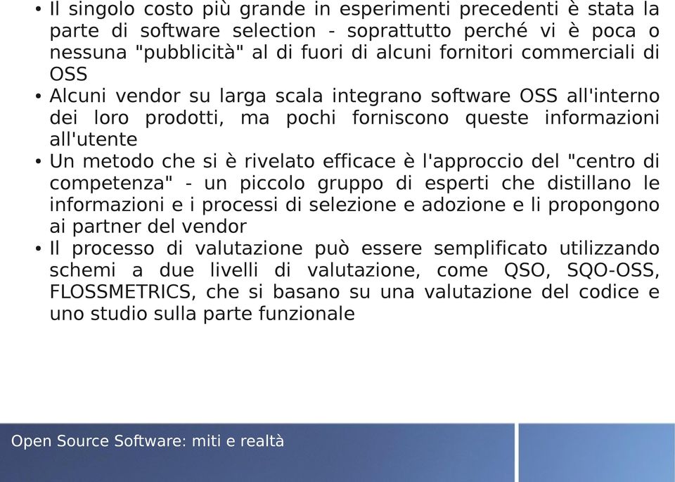 è l'approccio del "centro di competenza" - un piccolo gruppo di esperti che distillano le informazioni e i processi di selezione e adozione e li propongono ai partner del vendor Il processo