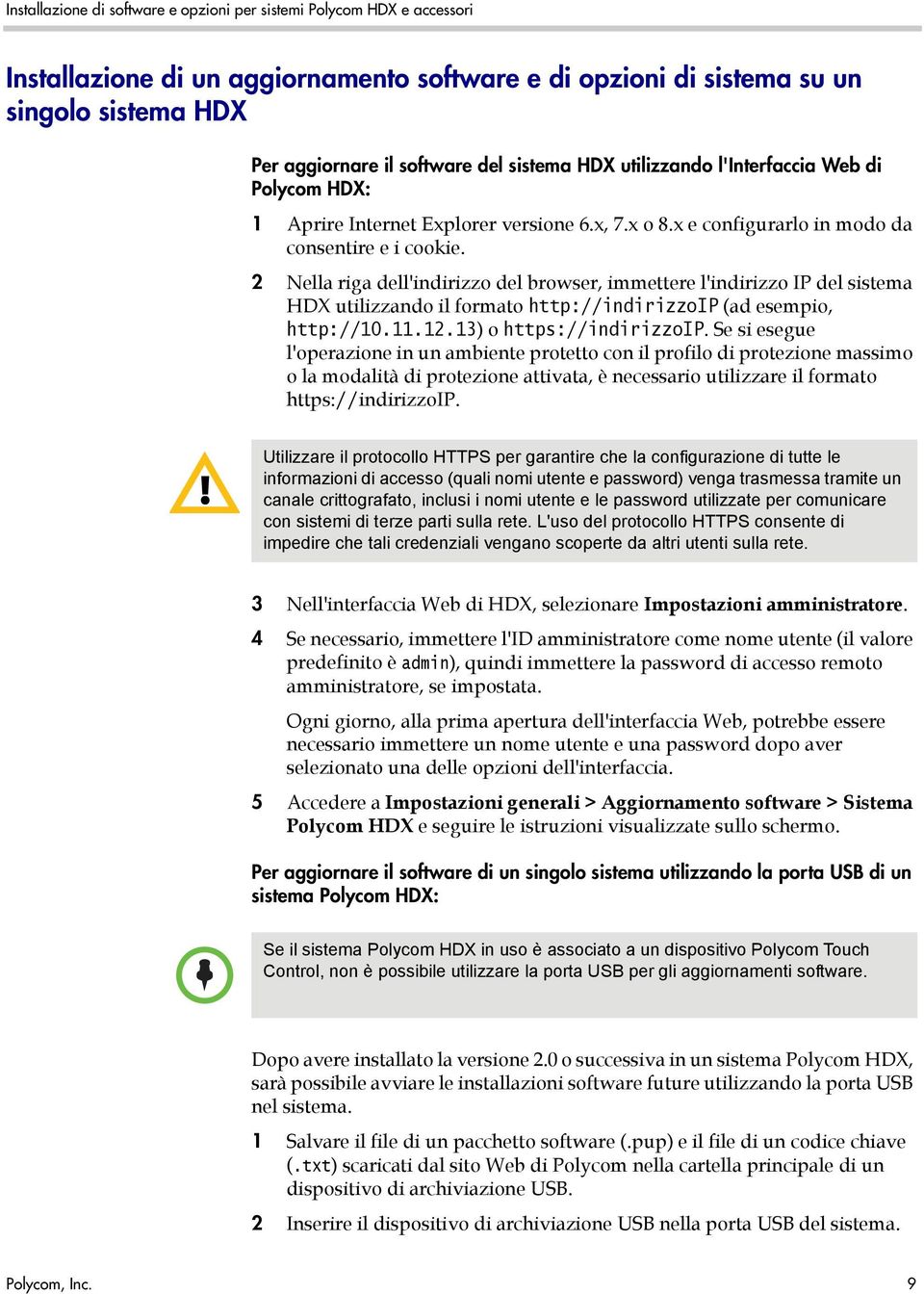 2 Nella riga dell'indirizzo del browser, immettere l'indirizzo IP del sistema HDX utilizzando il formato http://indirizzoip (ad esempio, http://10.11.12.13) o https://indirizzoip.