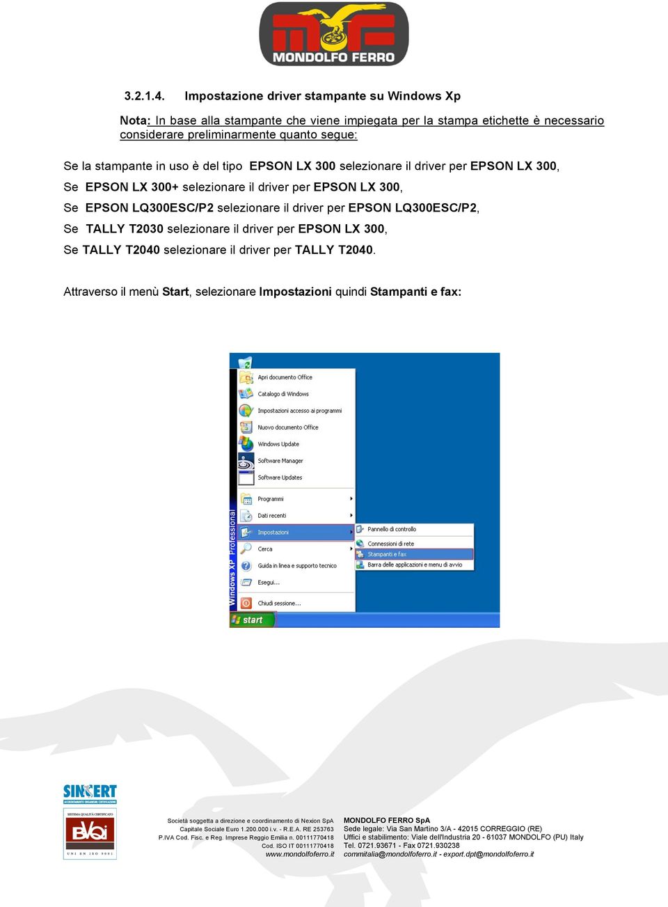 preliminarmente quanto segue: Se la stampante in uso è del tipo EPSON LX 300 selezionare il driver per EPSON LX 300, Se EPSON LX 300+