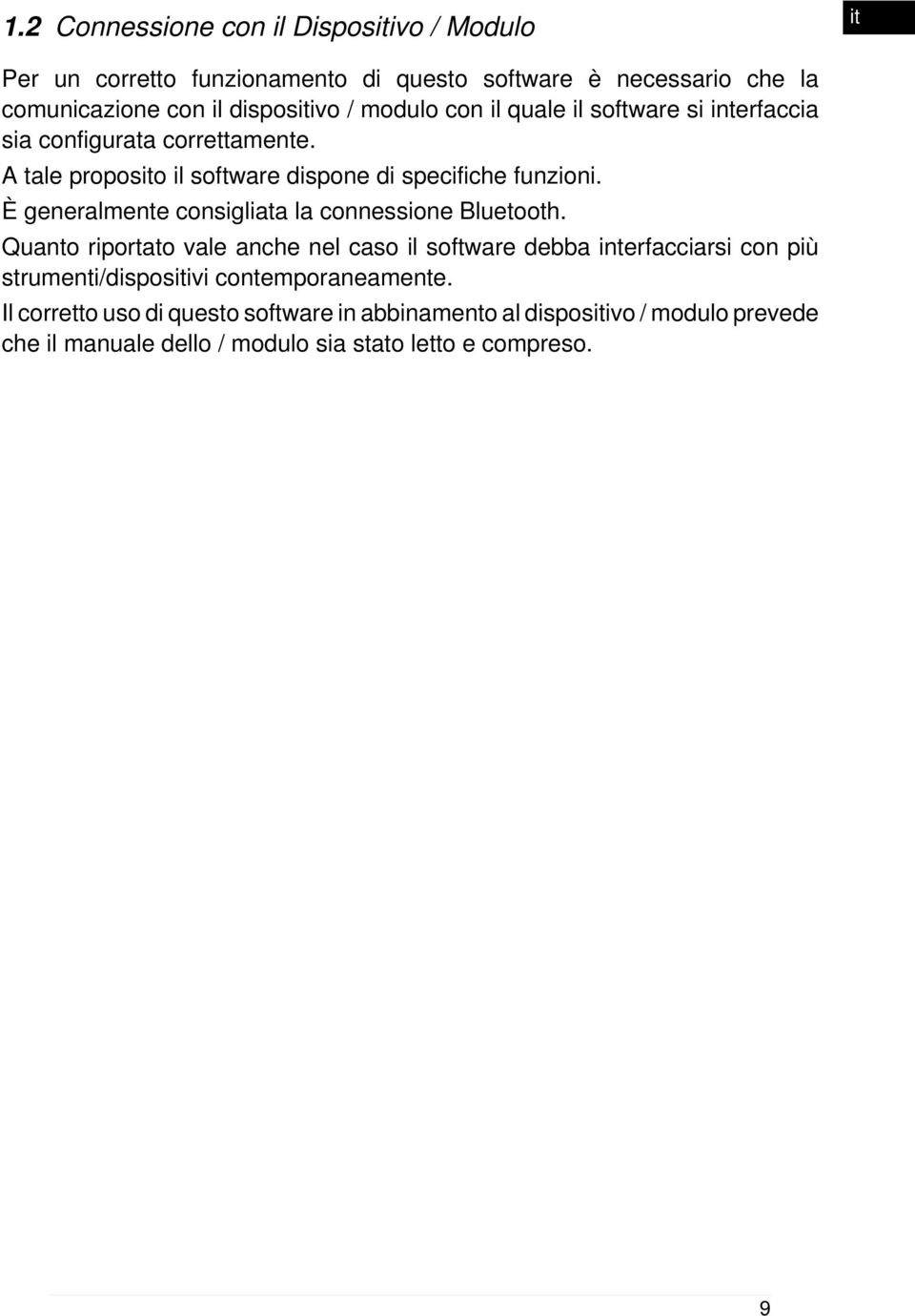 È generalmente consigliata la connessione Bluetooth.