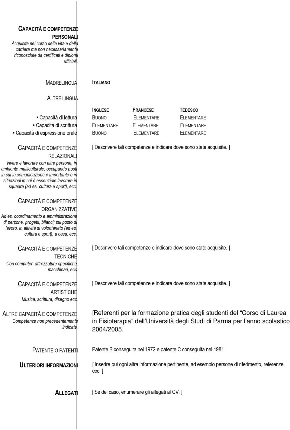 ELEMENTARE ELEMENTARE CAPACITÀ E COMPETENZE RELAZIONALI Vivere e lavorare con altre persone, in ambiente multiculturale, occupando posti in cui la comunicazione è importante e in situazioni in cui è