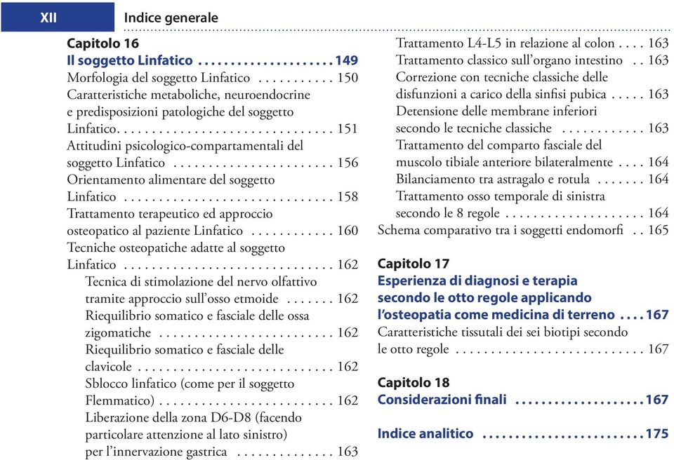 ............................. 158 osteopatico al paziente Linfatico............ 160 Tecniche osteopatiche adatte al soggetto Linfatico.