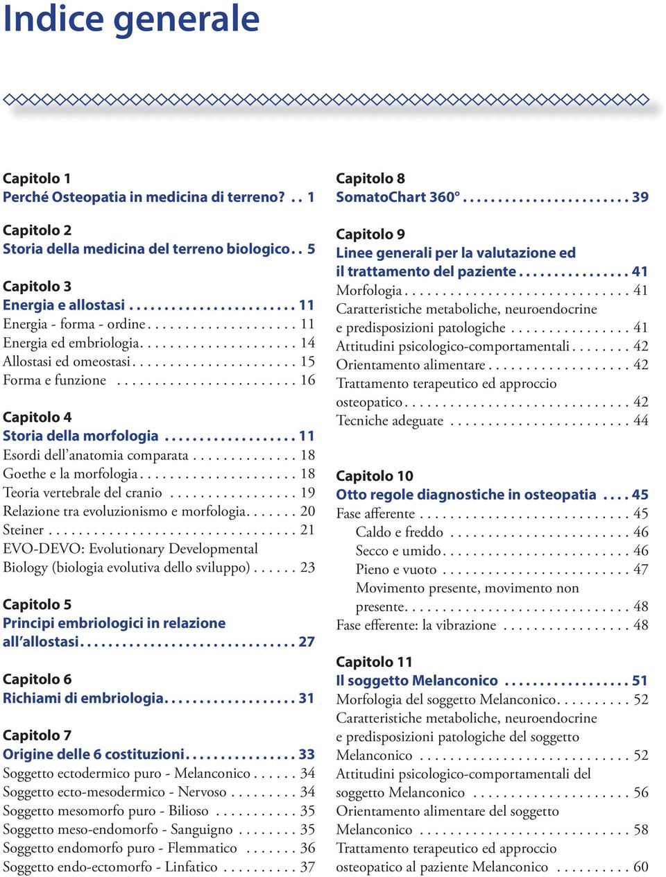 .................. 11 Esordi dell anatomia comparata.............. 18 Goethe e la morfologia..................... 18 Teoria vertebrale del cranio................. 19 Relazione tra evoluzionismo e morfologia.