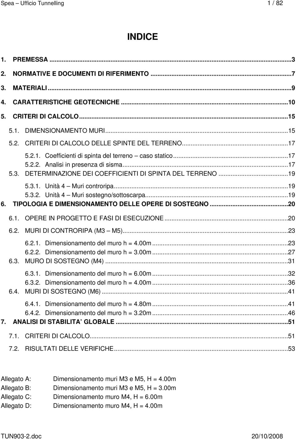 DETERMINAZIONE DEI COEFFICIENTI DI SPINTA DEL TERRENO...19 5.3.1. Unità 4 Muri controripa...19 5.3.2. Unità 4 Muri sostegno/sottoscarpa...19 6. TIPOLOGIA E DIMENSIONAMENTO DELLE OPERE DI SOSTEGNO.