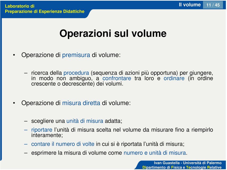 Operazione di misura diretta di volume: scegliere una unità di misura adatta; riportare l unità di misura scelta nel volume da misurare