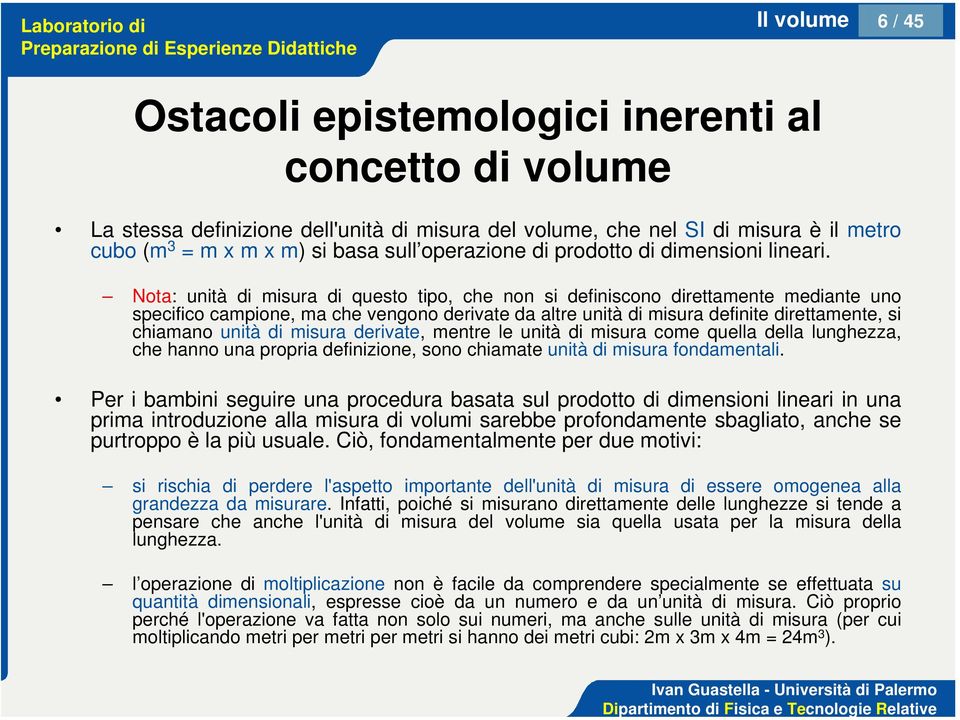 Nota: unità di misura di questo tipo, che non si definiscono direttamente mediante uno specifico campione, ma che vengono derivate da altre unità di misura definite direttamente, si chiamano unità di