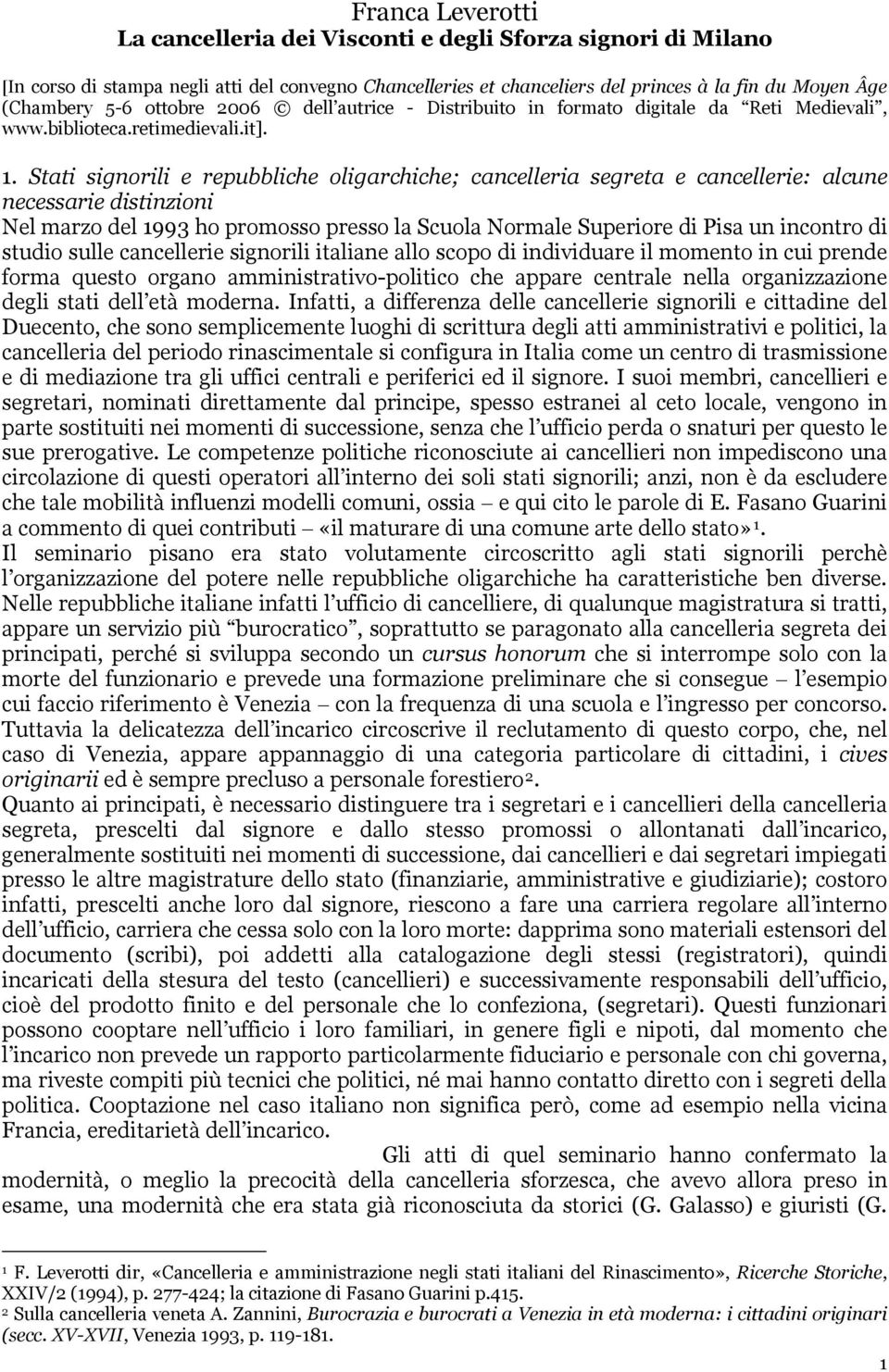 Stati signorili e repubbliche oligarchiche; cancelleria segreta e cancellerie: alcune necessarie distinzioni Nel marzo del 1993 ho promosso presso la Scuola Normale Superiore di Pisa un incontro di