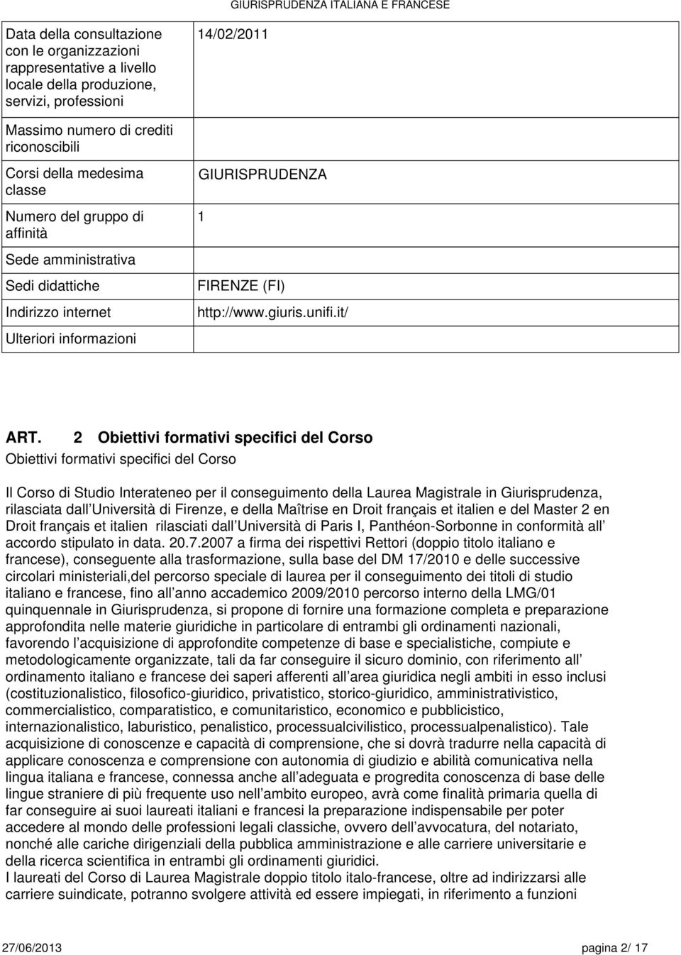 it/ Ulteriori informazioni 2 Obiettivi formativi specifici del Corso Obiettivi formativi specifici del Corso Il Corso di Studio Interateneo per il conseguimento della Laurea Magistrale in