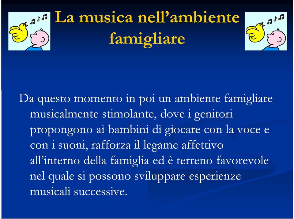 giocare con la voce e con i suoni, rafforza il legame affettivo all interno della