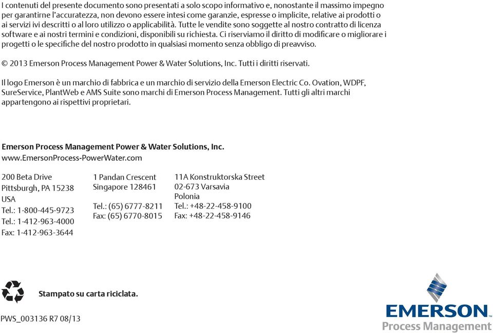 Tutte le vendite sono soggette al nostro contratto di licenza software e ai nostri termini e condizioni, disponibili su richiesta.