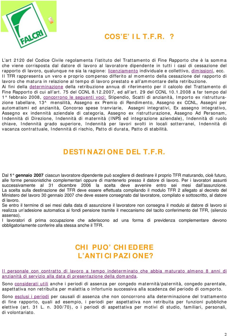 del rapporto di lavoro, qualunque ne sia la ragione: licenziamento individuale e collettivo, dimissioni, ecc.