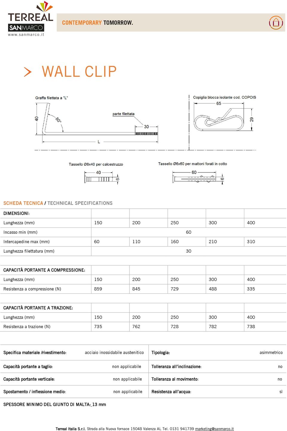 a trazione (N) 735 762 728 782 738 Specifica materiale /rivestimento: acciaio inossidabile austenitico Tipologia: asimmetrico Capacità portante a taglio: non applicabile Tolleranza all