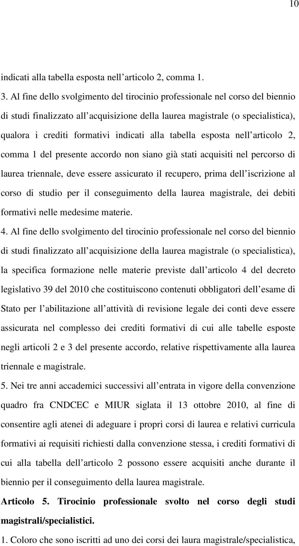 tabella esposta nell articolo 2, comma 1 del presente accordo non siano già stati acquisiti nel percorso di laurea triennale, deve essere assicurato il recupero, prima dell iscrizione al corso di